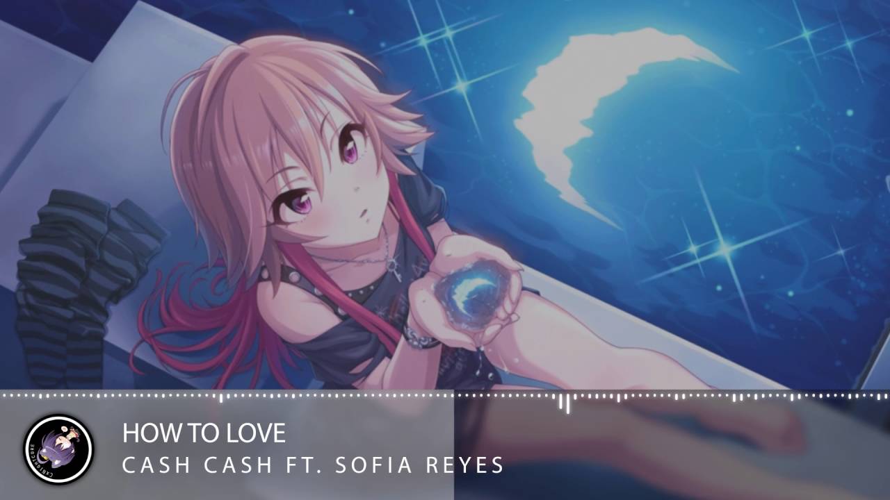 Nightcore - How To Love [Cash Cash ft. Sofia Reyes]