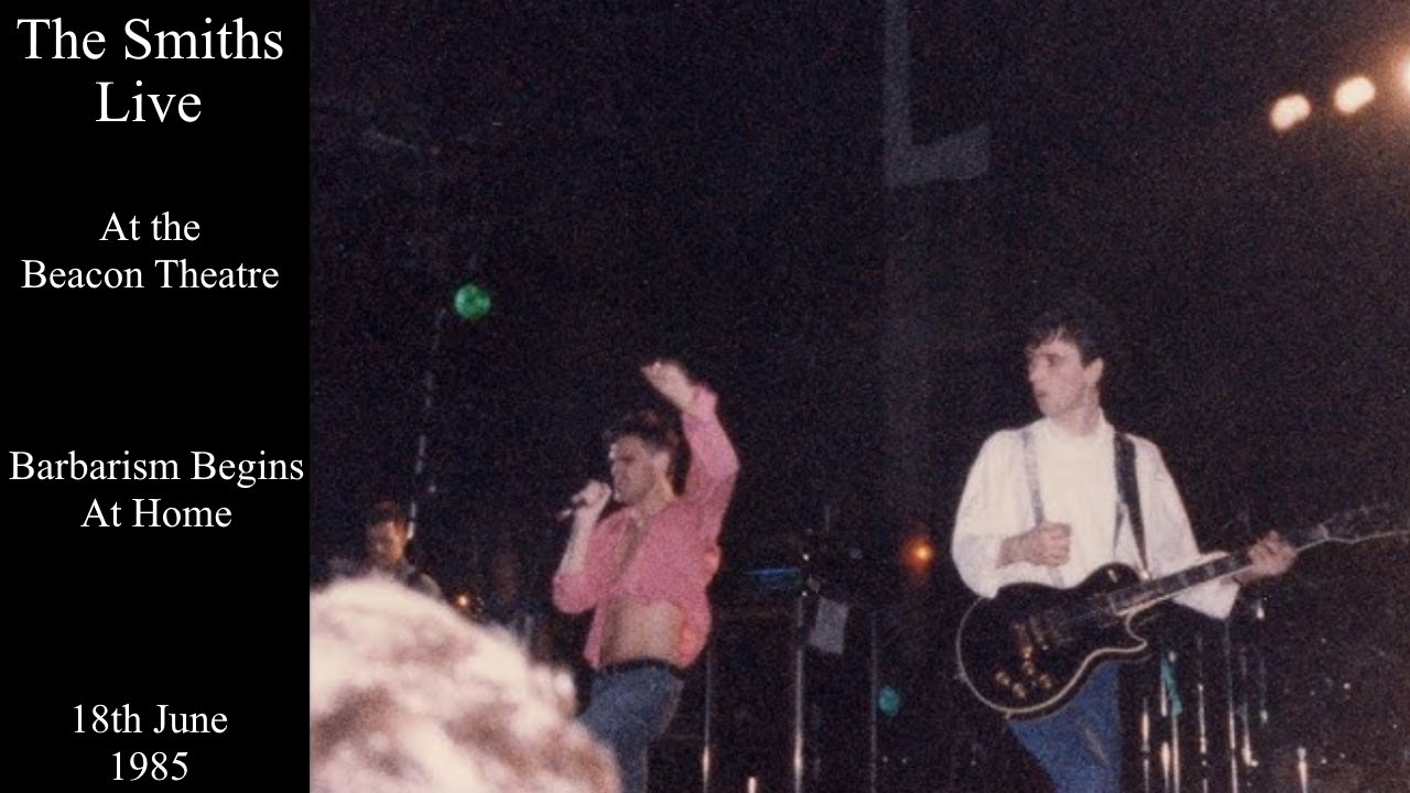The Smiths Live | Barbarism Begins At Home | Beacon Theatre | 18th June 1985