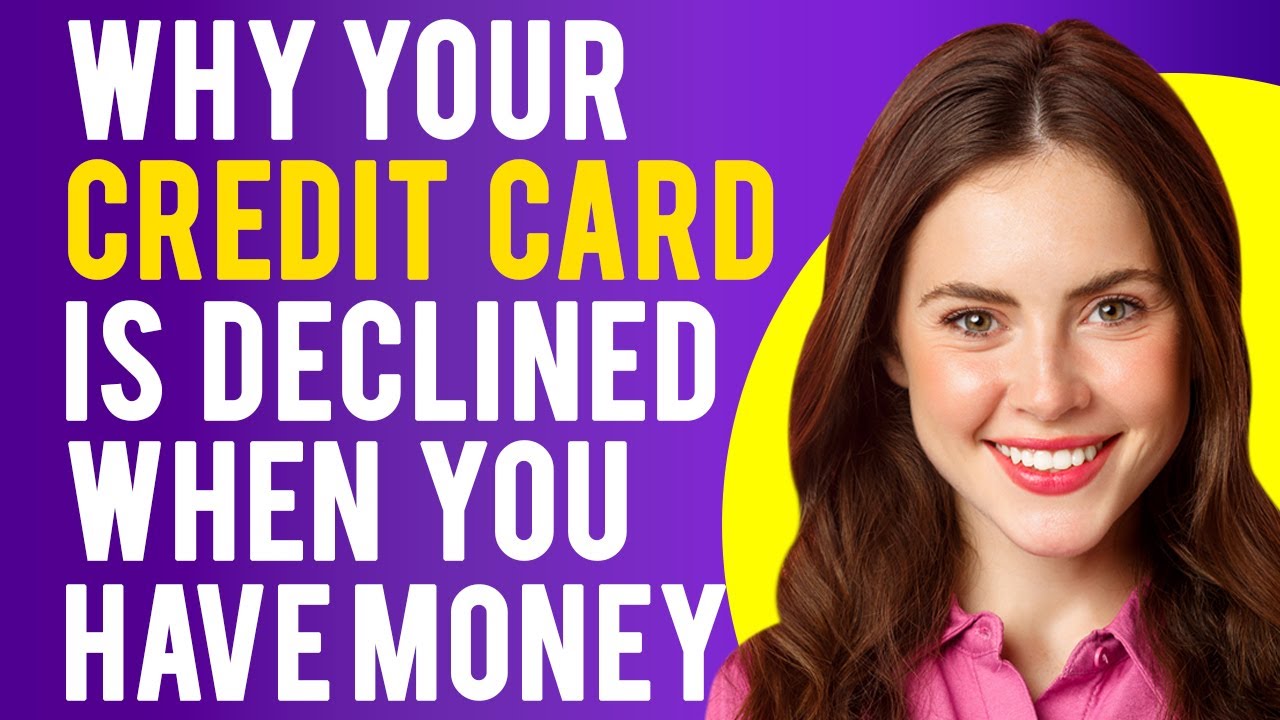 Why Your Credit Card is Declined When You Have Money (Why Your Credit Card Was Declined)