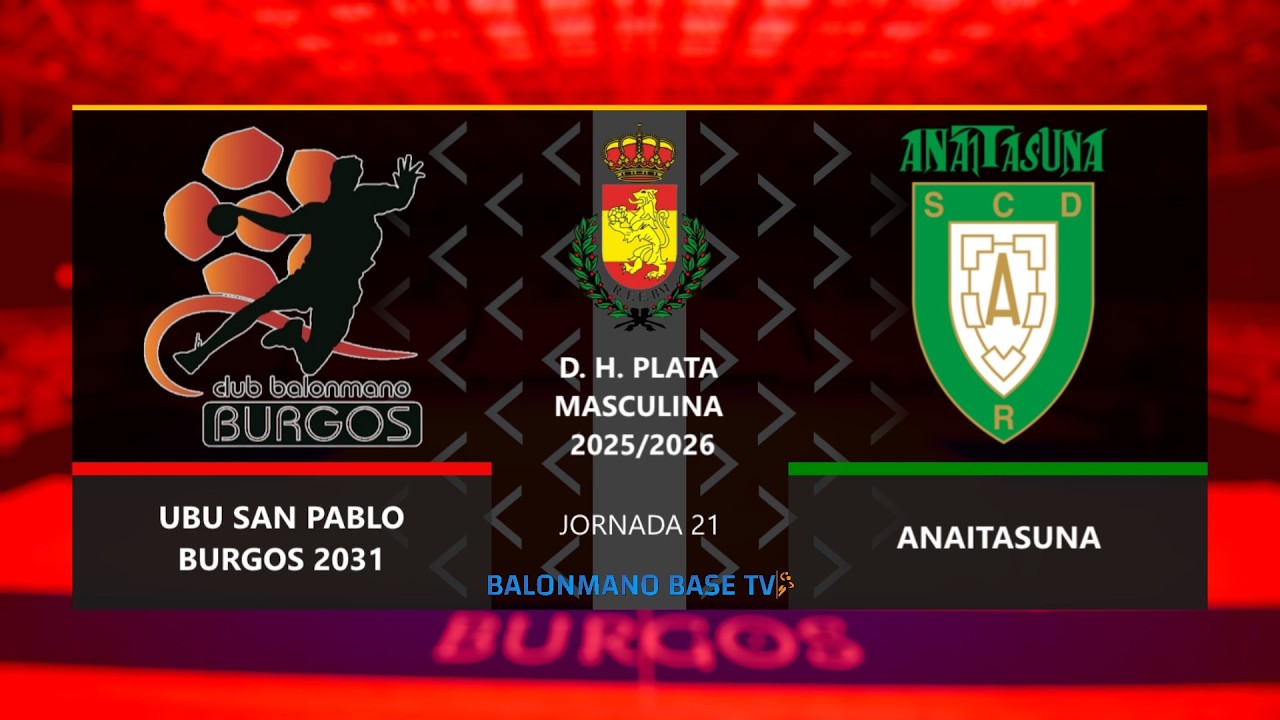 🤾 UBU SAN PABLO BURGOS 2031 🆚 ANAITASUNA| División Honor Plata 25 - 26 | Jornada 21