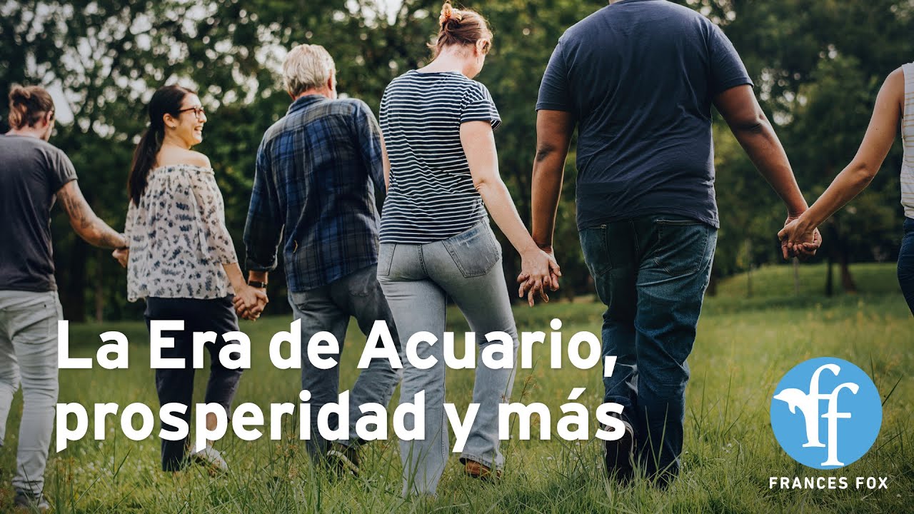 La Era de Acuario, prosperidad y m&aacute;s