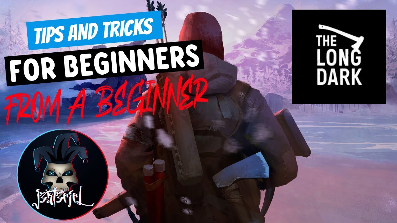 Tips and Tricks for Beginners... The Long Dark