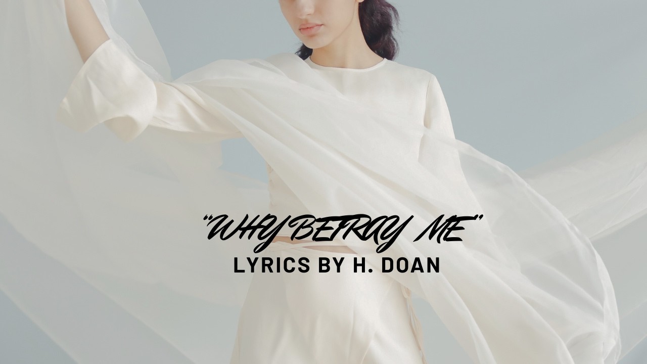 Why Betray Me  (Lyrics By H. Doan)