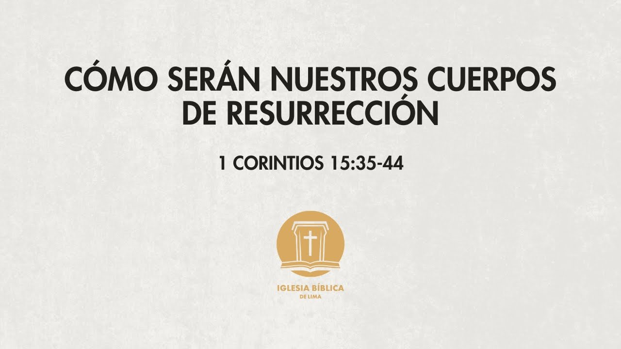 1 Corintios 15:35-44 | Cómo serán nuestros cuerpos resucitados