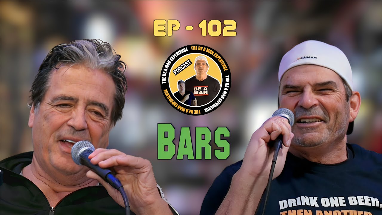 EP#102 BARS (The Be a Man Experience) Full Podcast