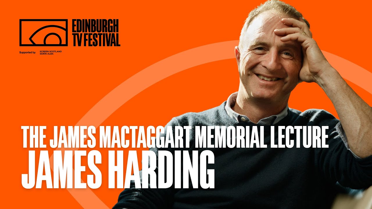 The 50th MacTaggart Lecture: James Harding, Editor-in-Chief of The Observer | Edinburgh TV Festival