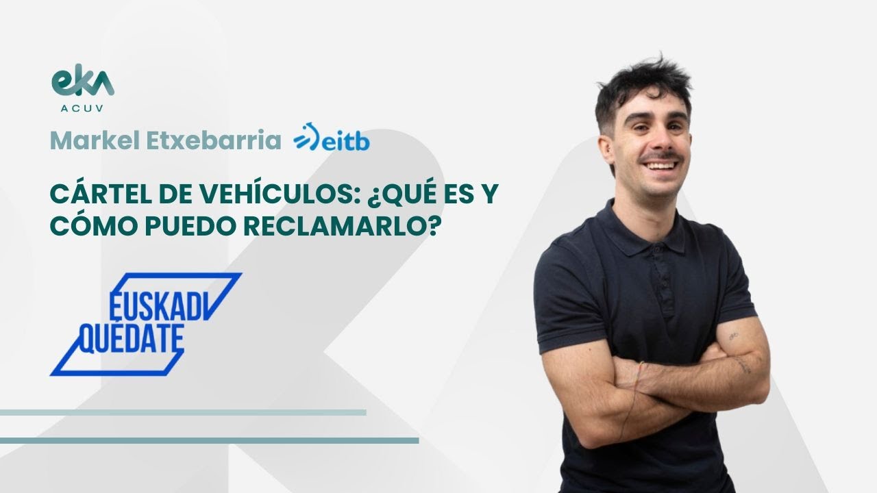 Cártel de vehículos: ¿Qué es y cómo puedo reclamarlo? | EKA/ACUV en Euskadi Quédate (ETB2)