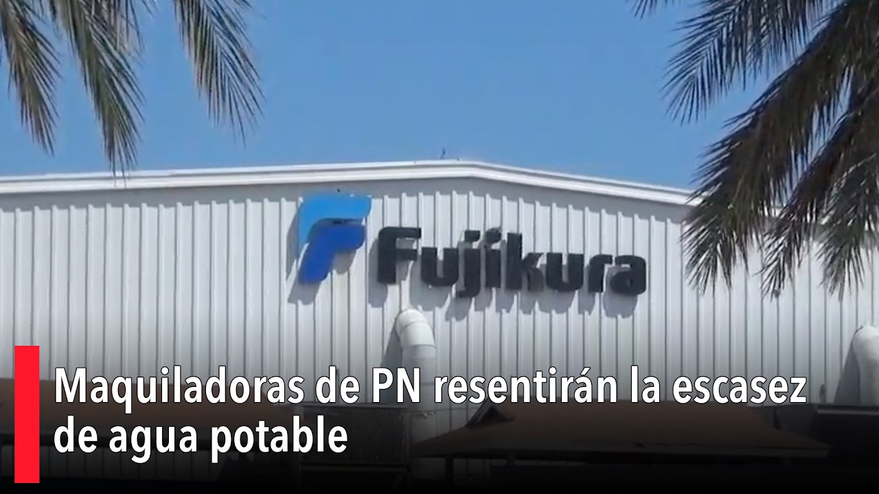 Maquiladoras de PN resentirán la escasez de agua potable