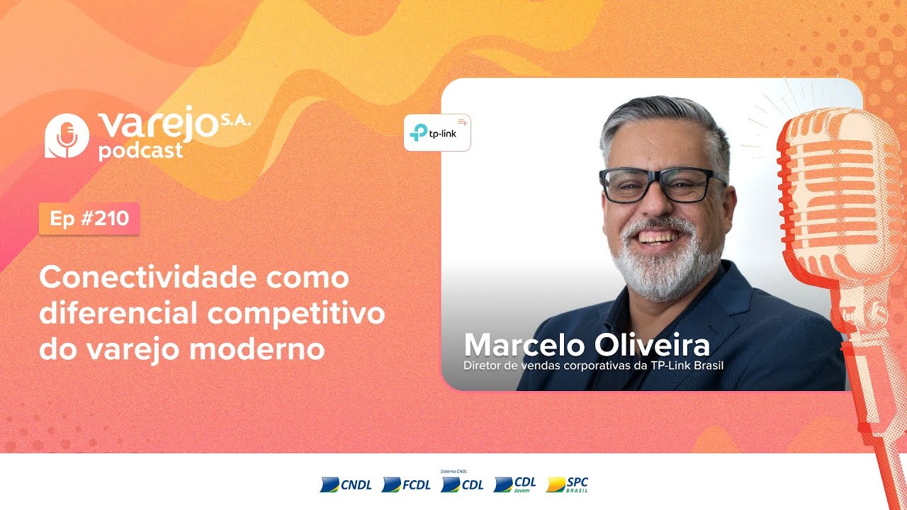 Conectividade como diferencial competitivo do varejo | Marcelo Oliveira, da TP-Link Brasil | #210