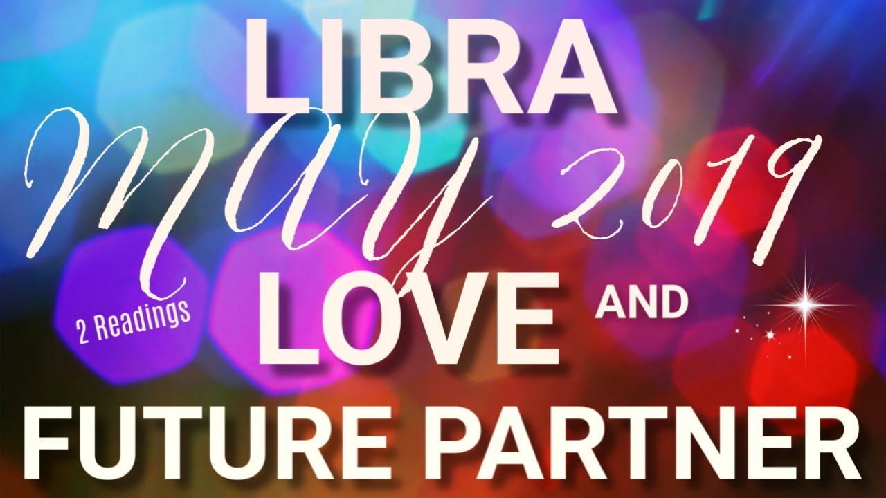 Libra LOVE May 2019 + Who is Your Future Partner Tarot Reading | Extended Forecast