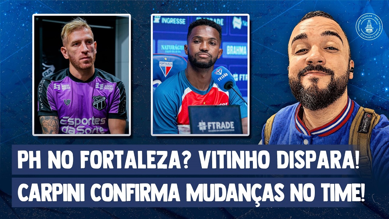 🚨 PEDRO HENRIQUE NO FORTALEZA? CARPINI CONFIRMA MUDAN&Ccedil;AS! VITINHO REBATE JAIR VENTURA! ARBITRAGEM! +