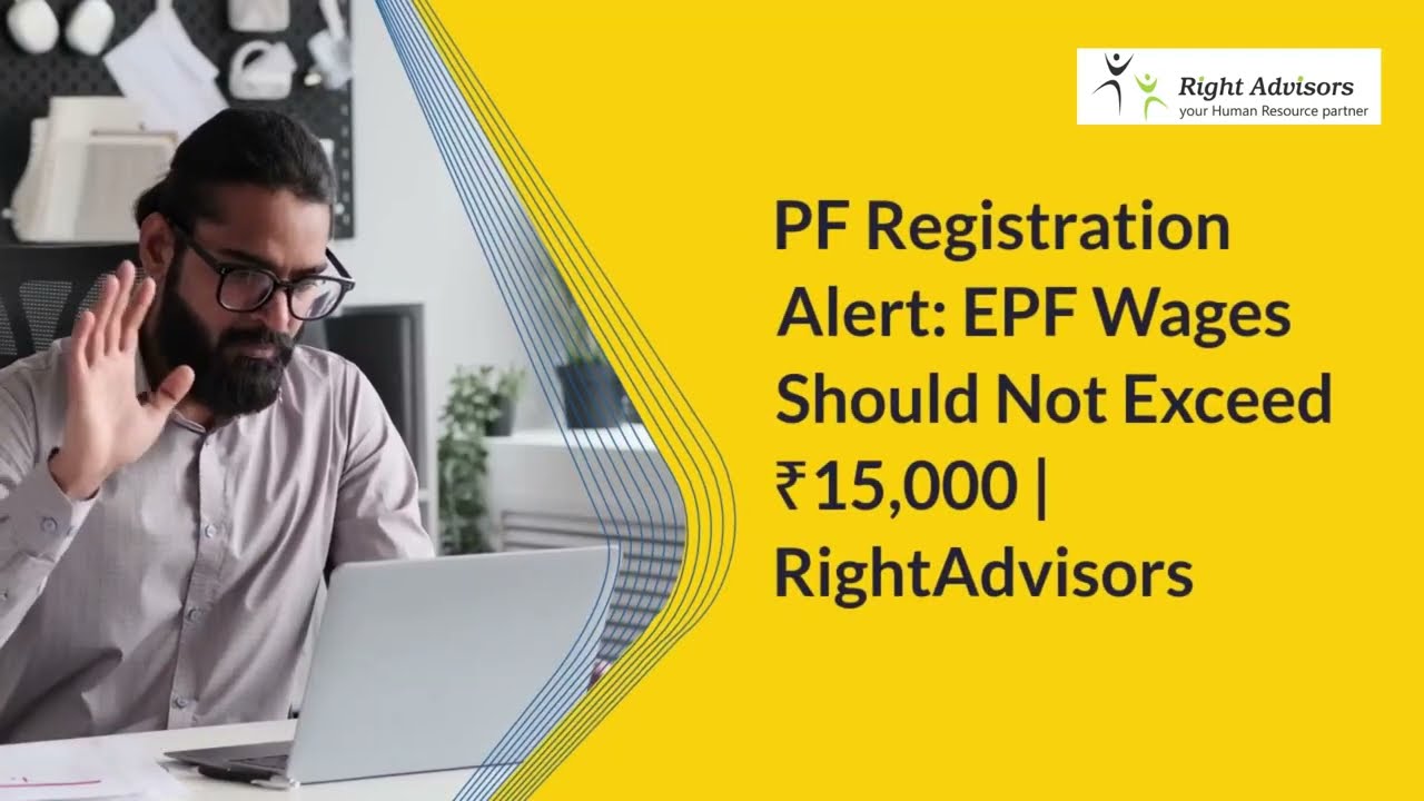 PF Registration Alert: EPF Wages Should Not Exceed ₹15,000 | Right Advisors