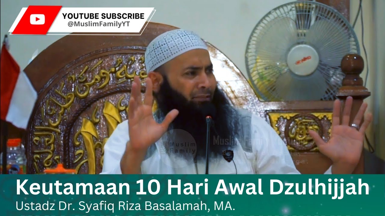 Keutamaan 10 Hari Awal Dzulhijjah | Ustadz Dr. Syafiq Riza Basalamah, MA.
