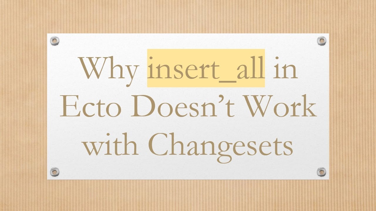Why insert_all in Ecto Doesn&rsquo;t Work with Changesets