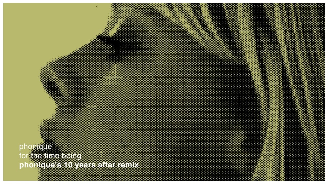 Phonique: For The Time Being feat. Erlend Øye (Phonique's 10 Years After Remix)