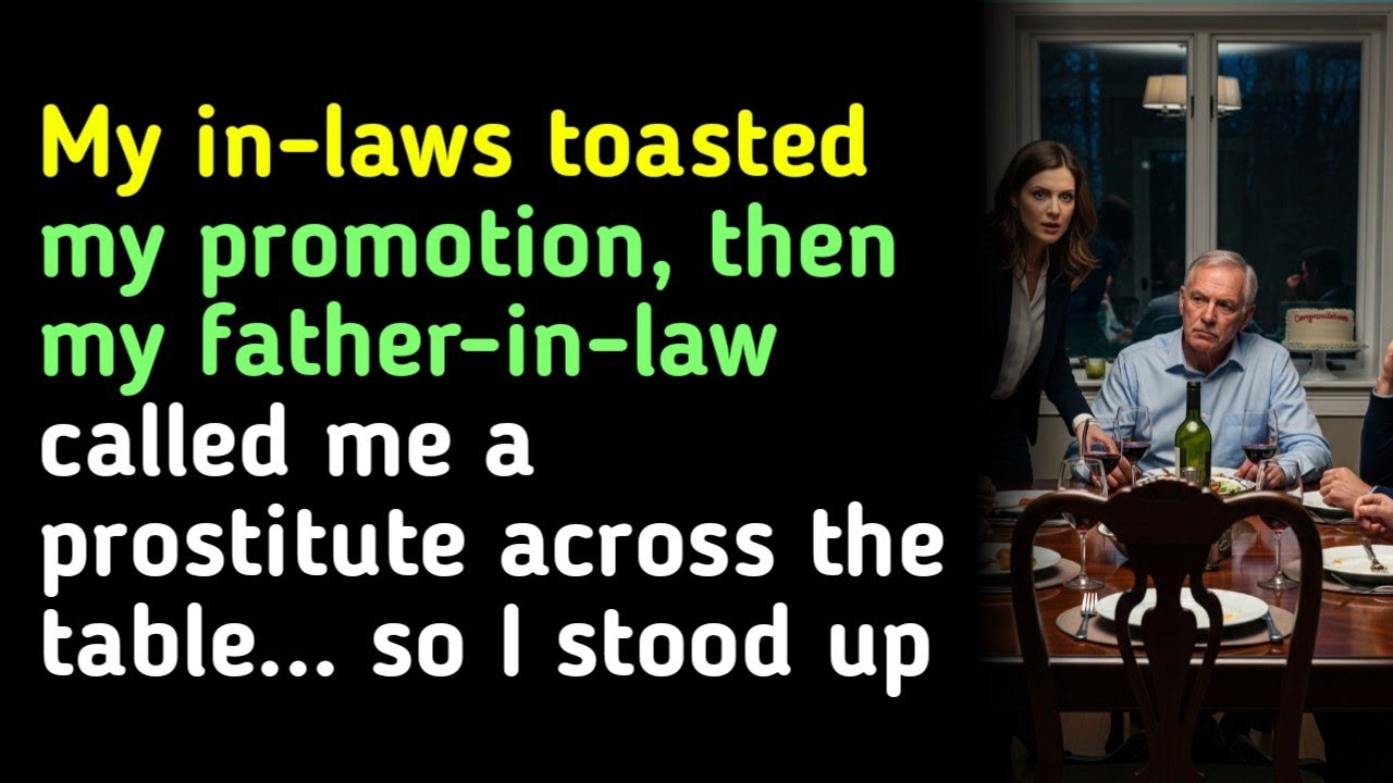 My in-laws toasted my promotion, then my father-in-law called me a prostitute across the table... 