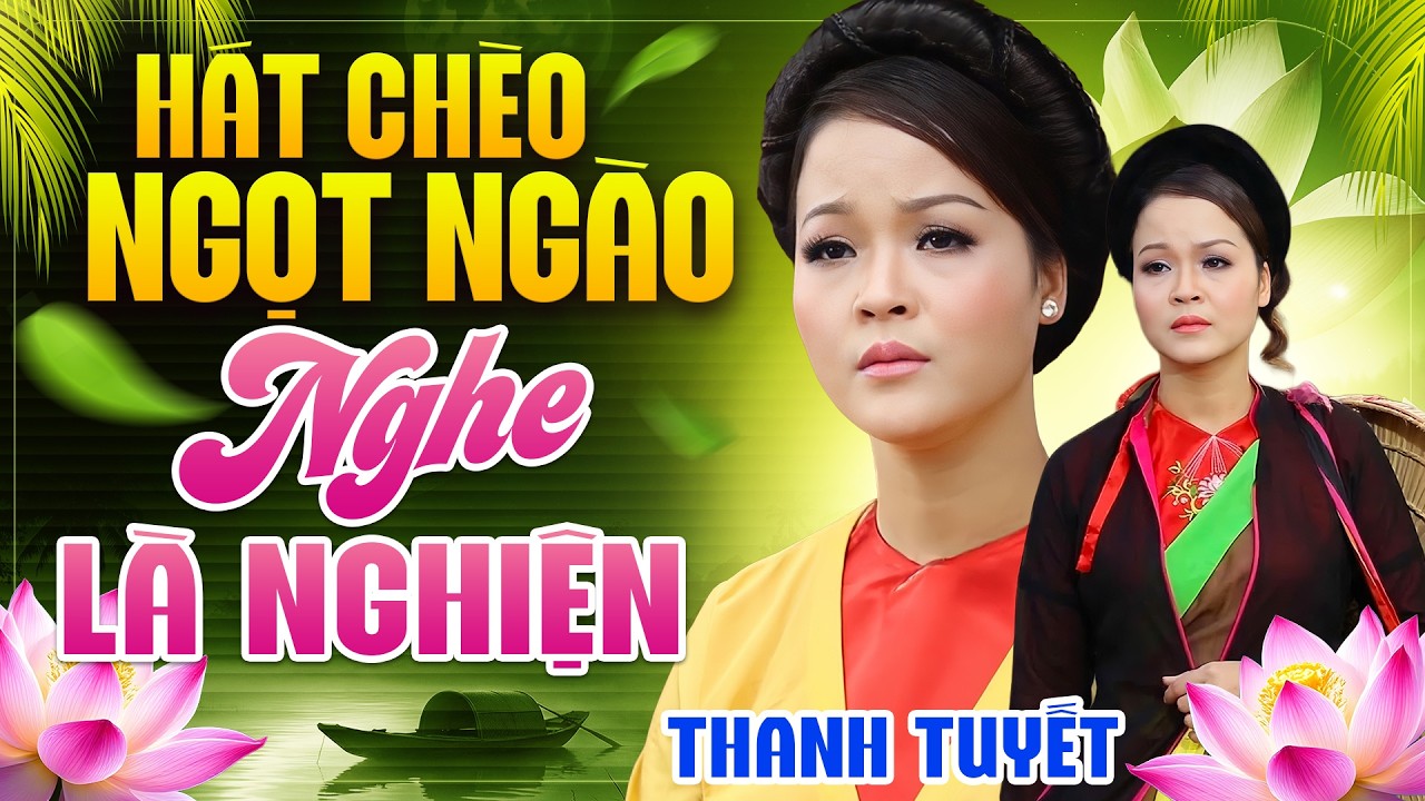 Chèo Thanh Tuyết - Chọn Lọc Những Ca Khúc Chèo Ngọt Ngào Nghe Là Nghiện