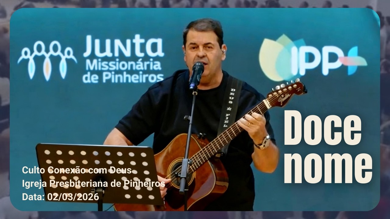 Doce nome | Conexão com Deus | Igreja Presbiteriana de Pinheiros | IPP 02/03/2026