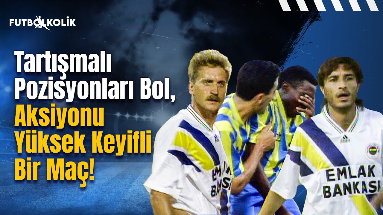 Fenerbahçe-Ankaragücü 1994-95 Sezonu | Tartışmalı Pozisyonları Bol, Aksiyonu Yüksek Keyifli Bir Maç!