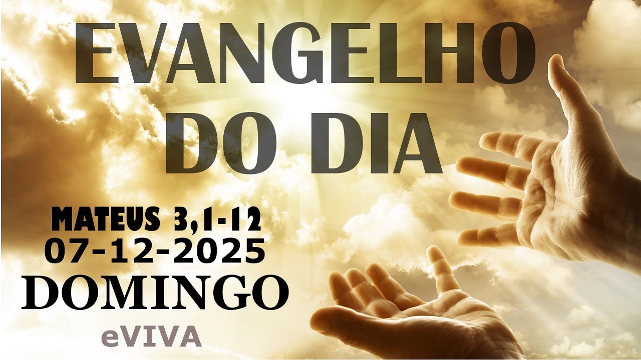 EVANGELHO DO DIA 07/12/2025 Mt 3,1 12 HOMILIA DI&Aacute;RIA E REFLEX&Atilde;O - LITURGIA DE HOJE eVIVA