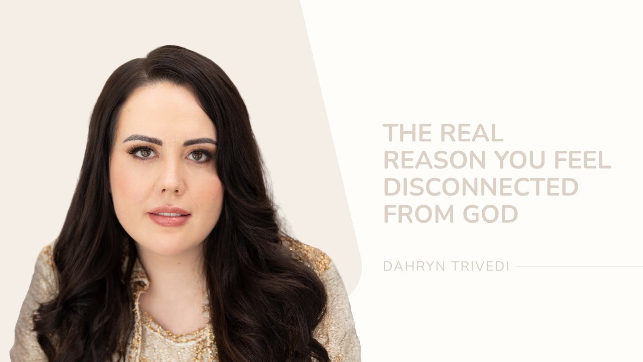 The Real Reason You Feel Disconnected From God | Dahryn Trivedi