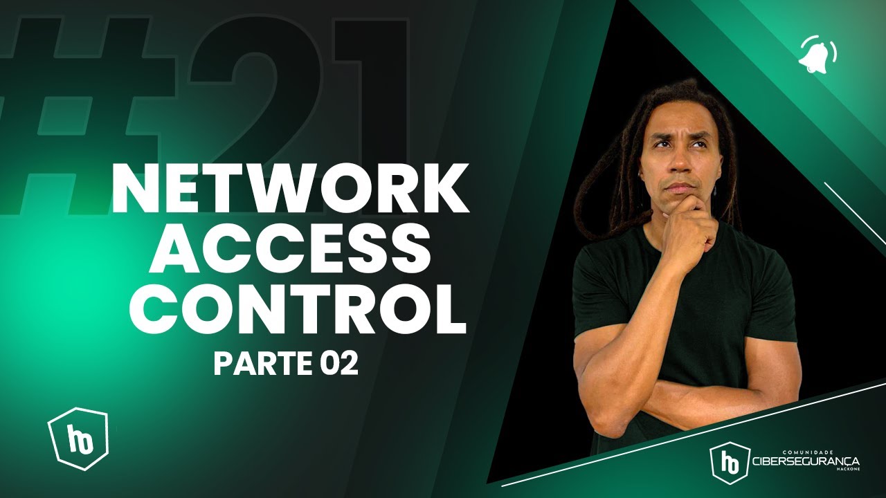 # 21 - NETWORK ACCESS CONTROL (PARTE 02)