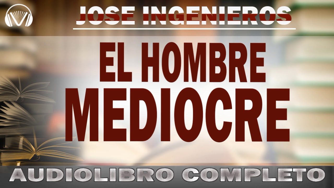El hombre mediocre AUDIOLIBRO  |  José Ingenieros  |Filosofía