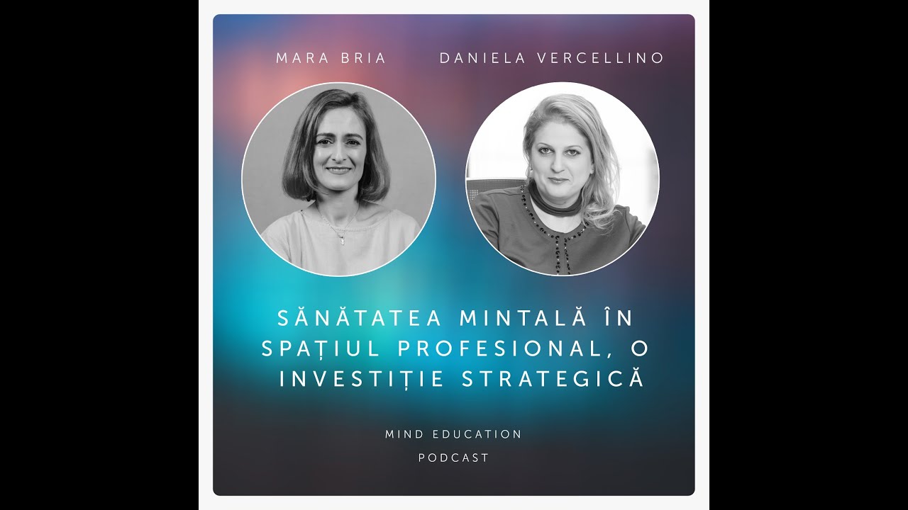 Sănătatea mintală în spațiul profesional, o investiție strategică. Cu Daniela Vercellino (S.2,Ep.14)