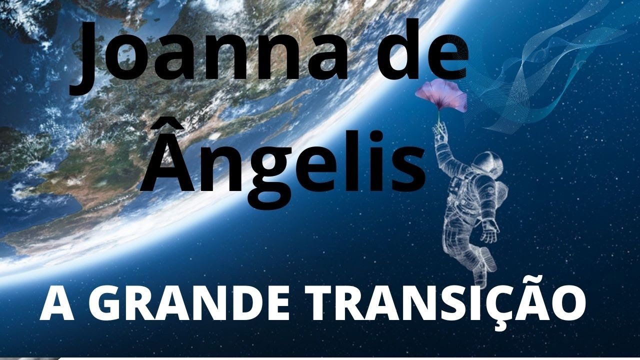 A GRANDE TRANSIÇÃO PLANETÁRIA. JOANNA DE ÂNGELIS