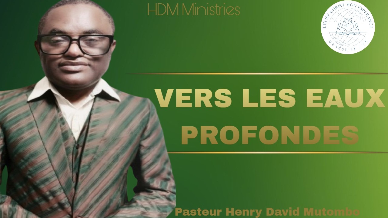 Vers les eaux profondes - Pasteur Henry David Mutombo