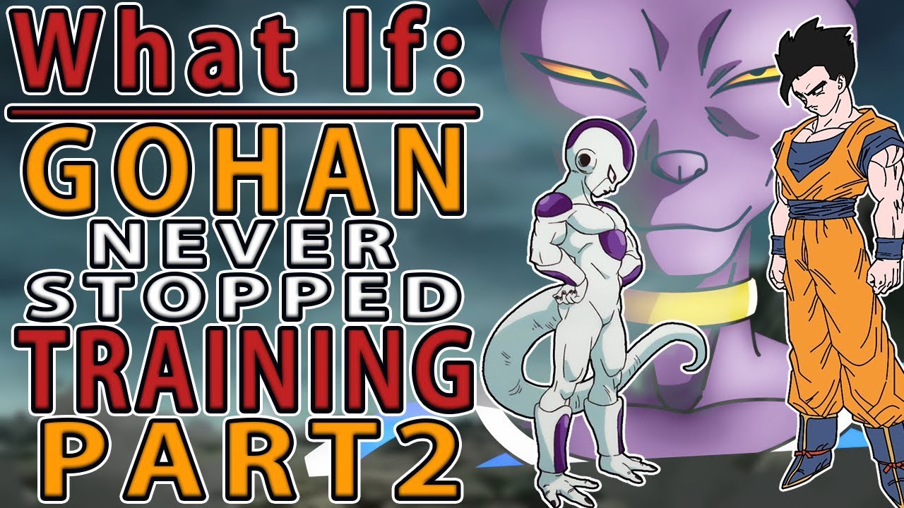 WHAT IF Gohan NEVER STOPPED Training? Part 2
