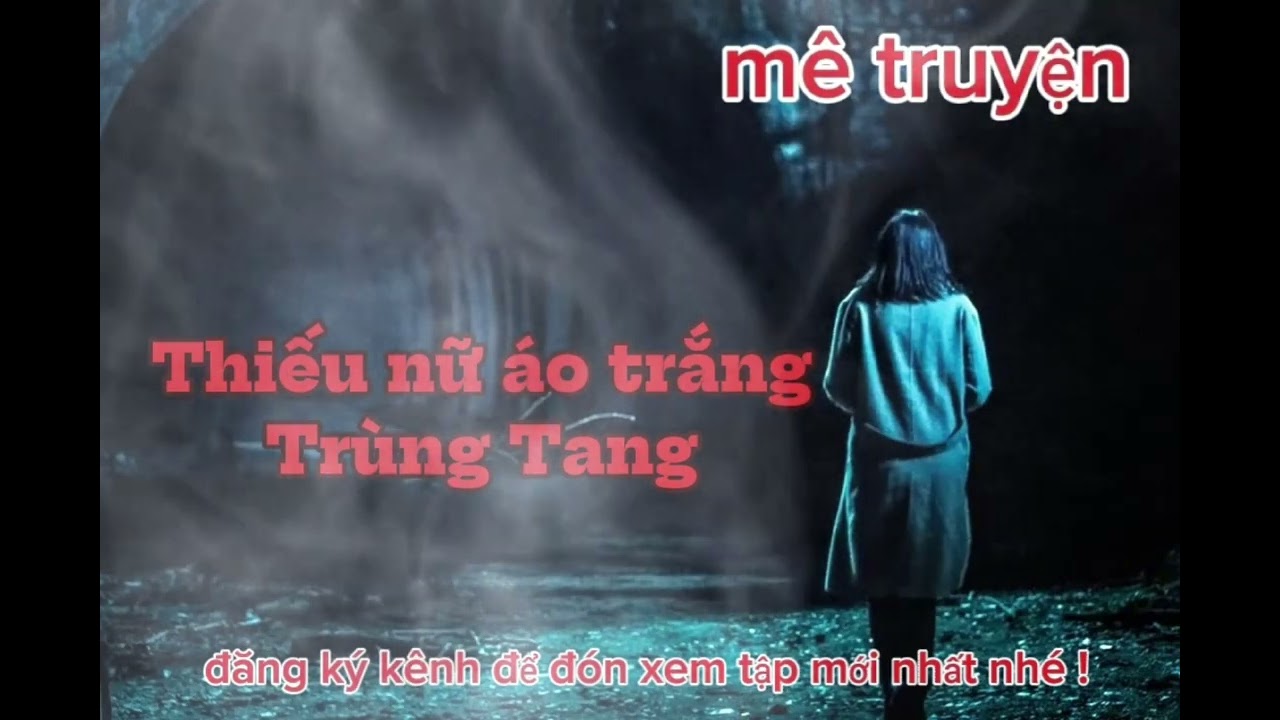 Lòng tham sát hại thiếu nữ áo trắng - họa trùng tang : truyện ma hay trên kênh mê truyện .