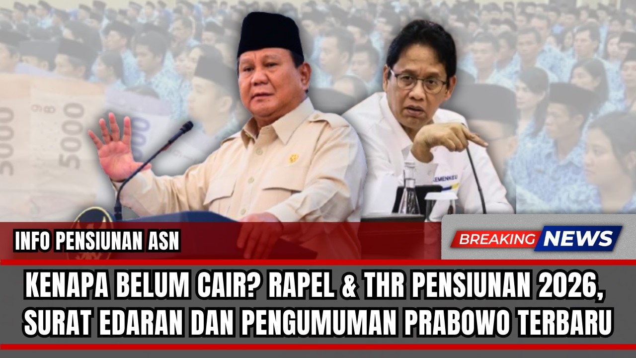 KENAPA BELUM CAIR? RAPEL & THR PENSIUNAN 2026, SURAT EDARAN DAN PENGUMUMAN PRABOWO TERBARU