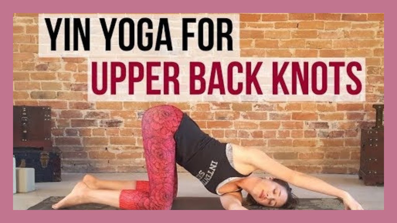 30 min Yin Yoga for Upper Back Knots - Beginner Yin for Upper Body Pain