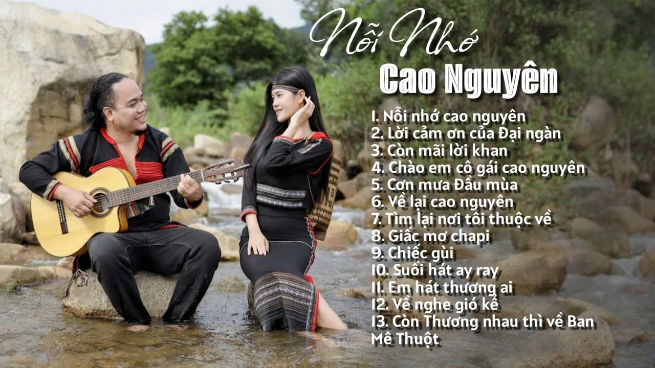 AlBum NỔI NHỚ CAO NGUYÊN - ĐÔI CHÂN TRẦN - GIẤC MƠ CHAPI - ĐI TÌM NỮ THẦN MẶT TRỜI  || ĐIỂU NÁP 