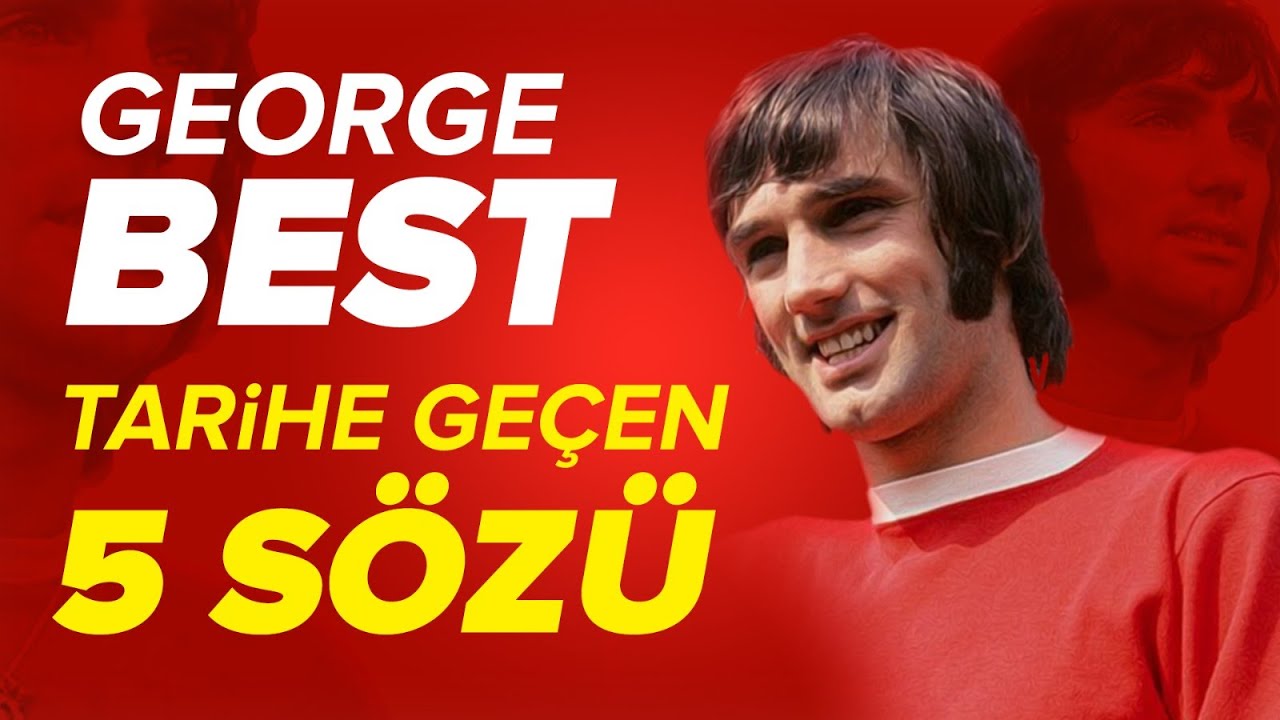George Best'in Tarihe Geçen 5 Unutulmaz Sözü