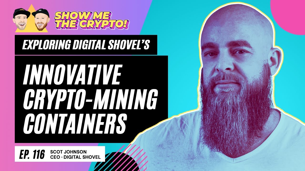 Exploring Innovative Crypto-Mining Containers - Scot Johnson (CEO of Digital Shovel): Episode 116