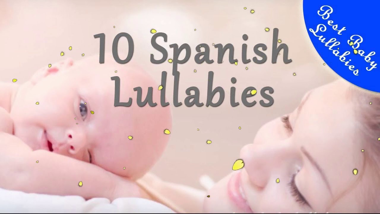 10 SPANISH Songs Lullabies To Put Baby To Sleep Lyrics Baby Lullaby Canci&oacute;n de Cuna para Bebes