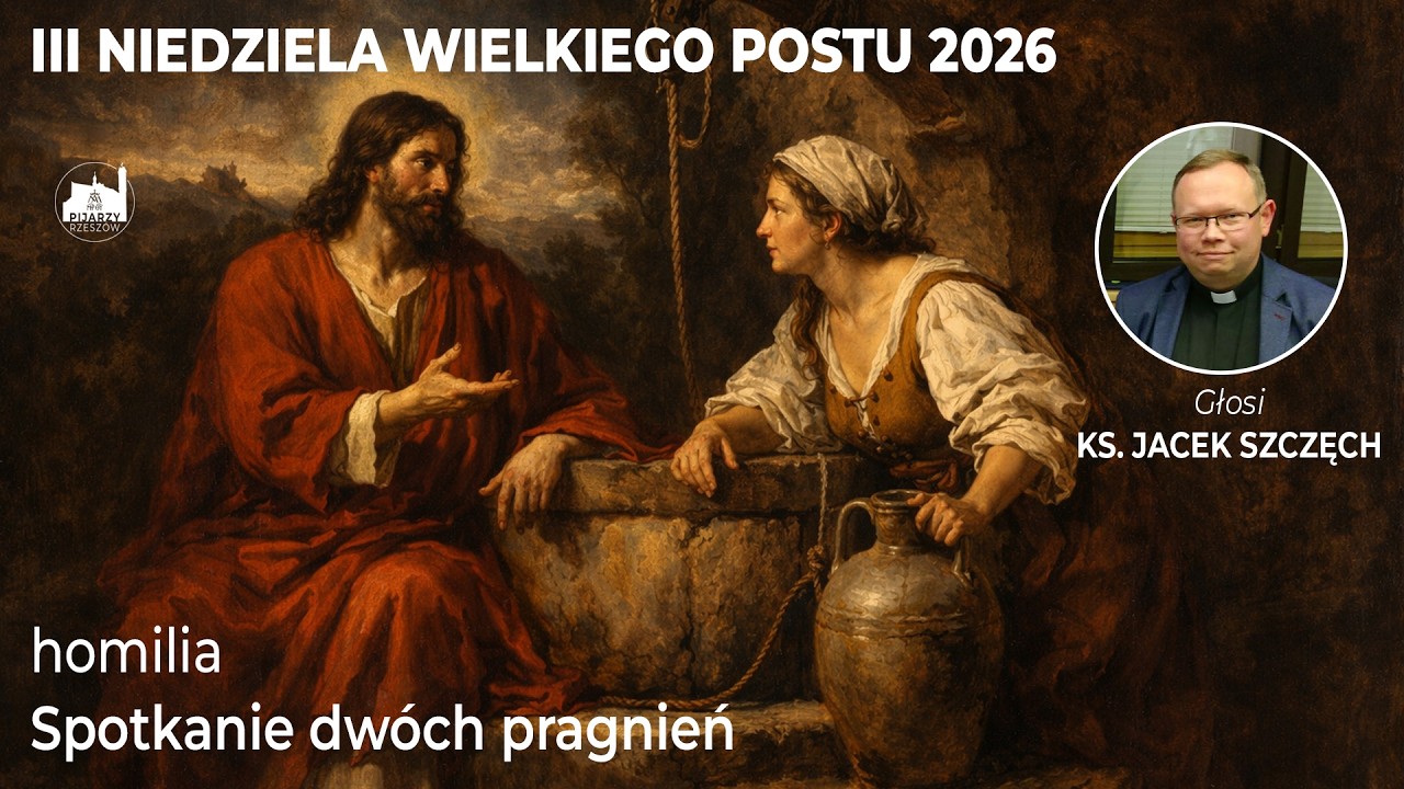 III Niedziela Wielkiego Postu 2026  | Homilia: Spotkanie dwóch pragnień |