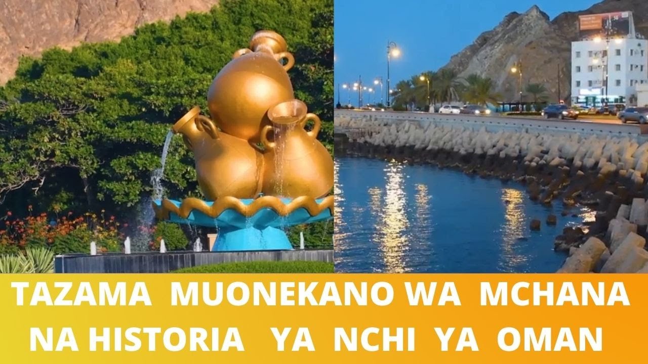 TAZAMA  MUONEKANO WA  MCHANA  NA HISTORIA   YA  NCHI  YA  OMAN