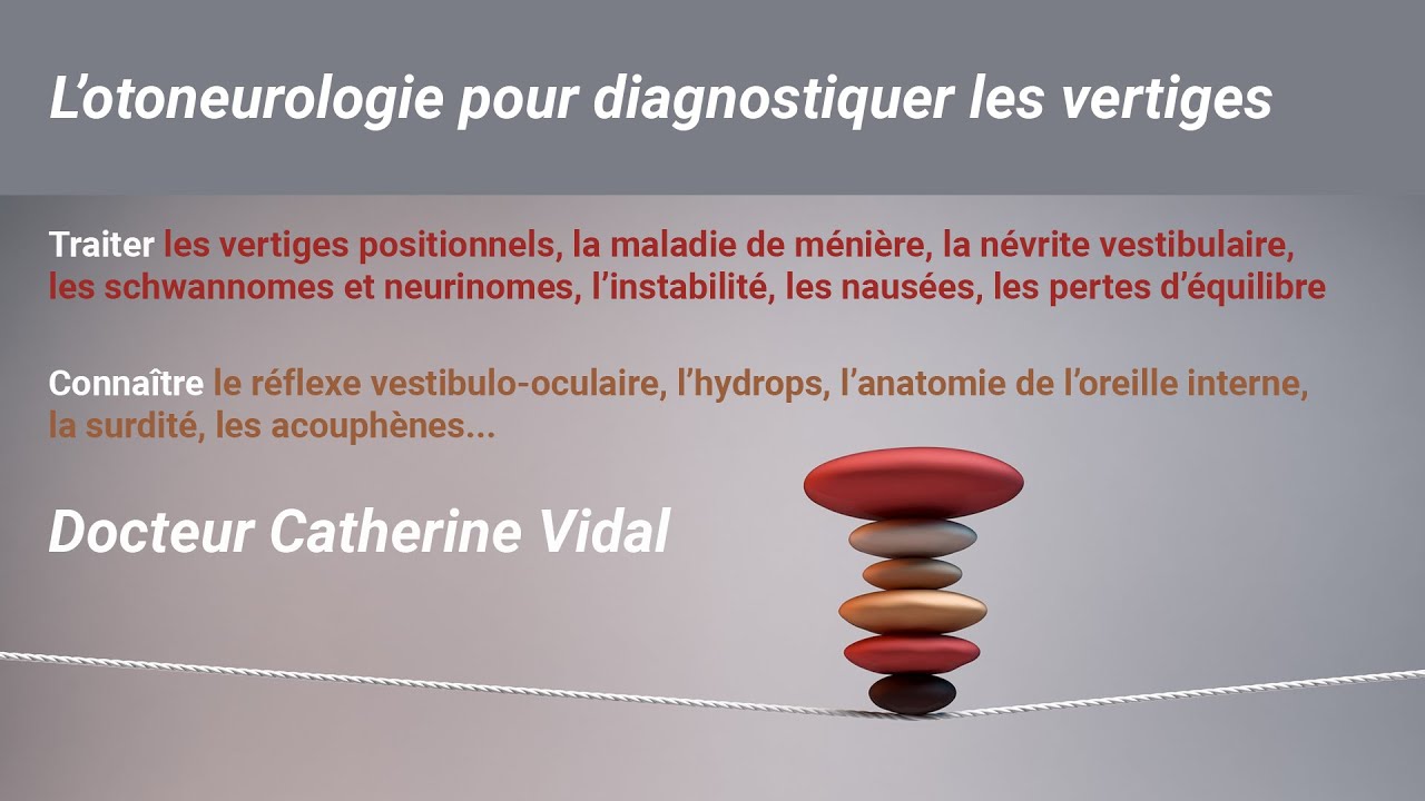 L'Otoneurologie par le Dr Catherine Vidal