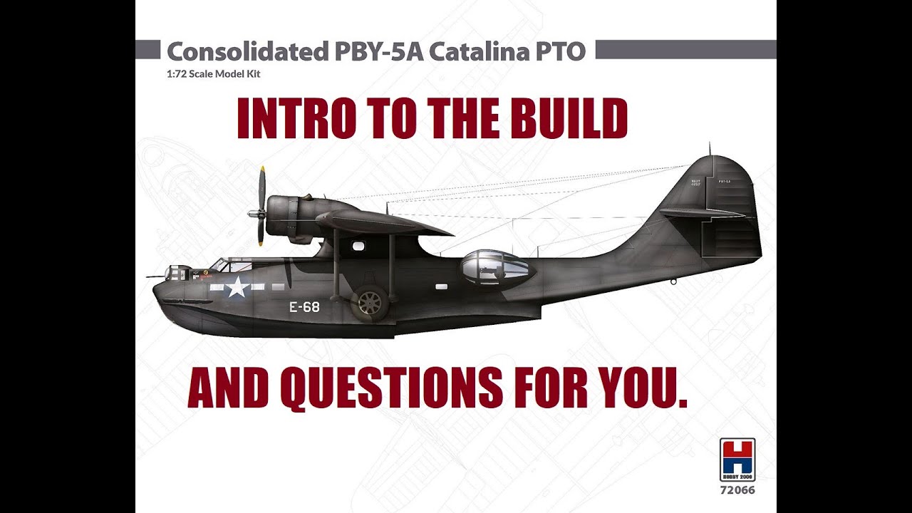 Hobby 2000 1/72 PBY-5A Catalina intro and questions.