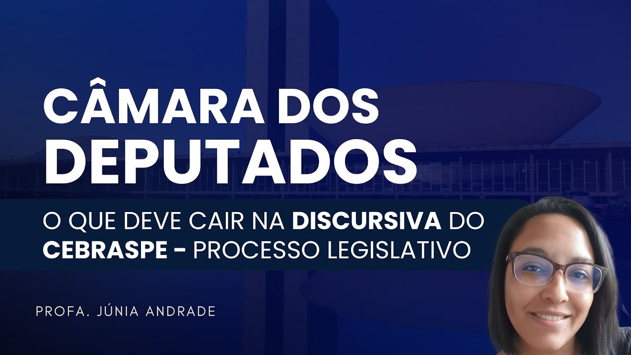 Câmara dos Deputados: o que deve cair na discursiva do Cebraspe - Processo Legislativo