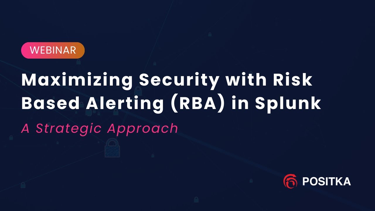 Webinar | Maximizing Security with Risk-Based Alerting (RBA) in Splunk | Positka | Aug 2024