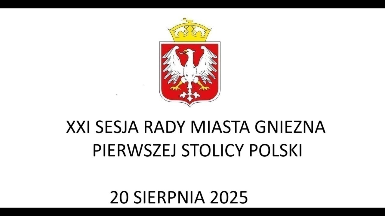 XXI  SESJA RADY MIASTA GNIEZNA 20.08.2025 r.