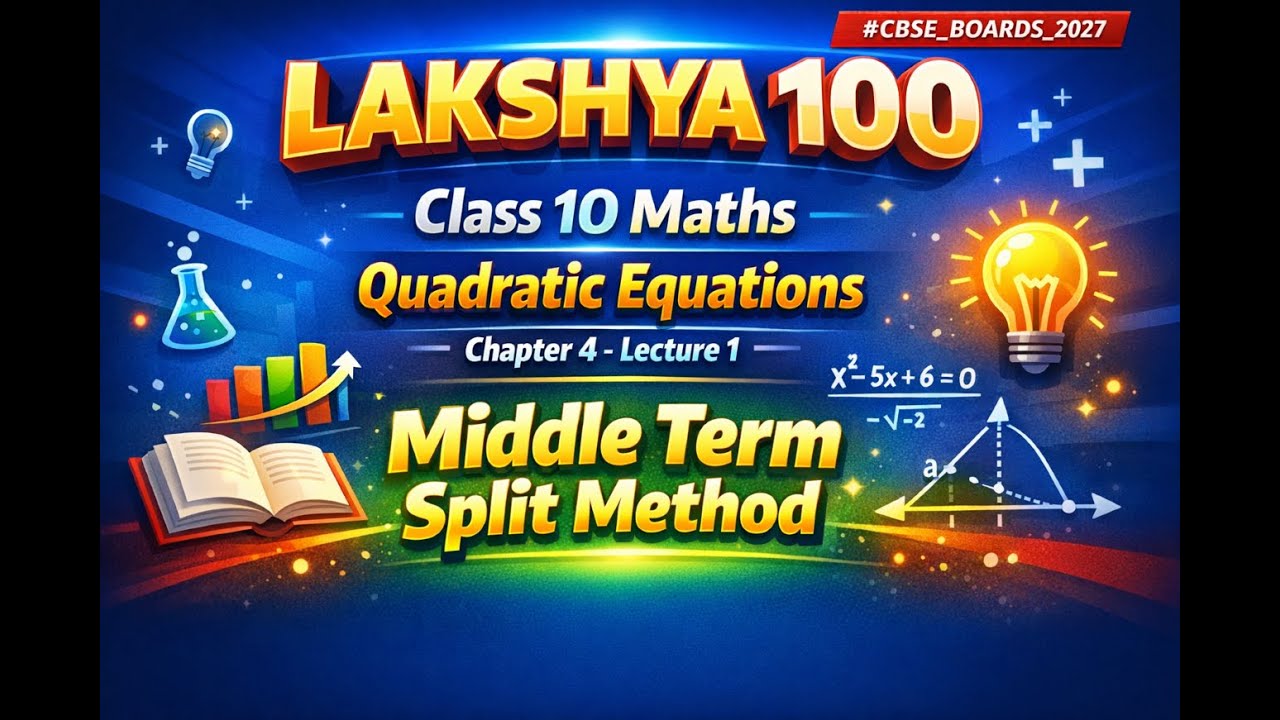 Class 10 Maths Quadratic Equations Chapter 4 | Lecture 1 | Middle Term Split Method
