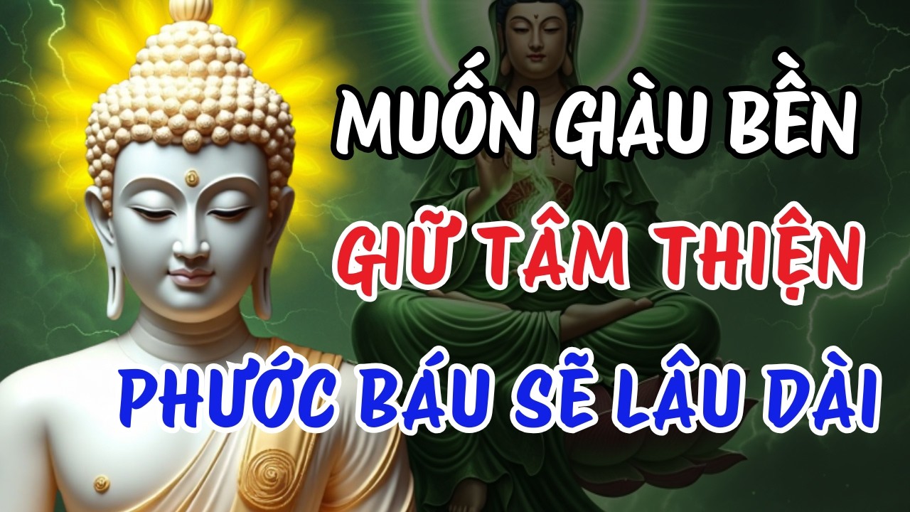 Phật Dạy Muốn Tài Lộc Bền Lâu – Đừng Kiếm Tiền Bằng Tâm Bất Thiện | Sống Lương Thiện Để Giàu An Yên