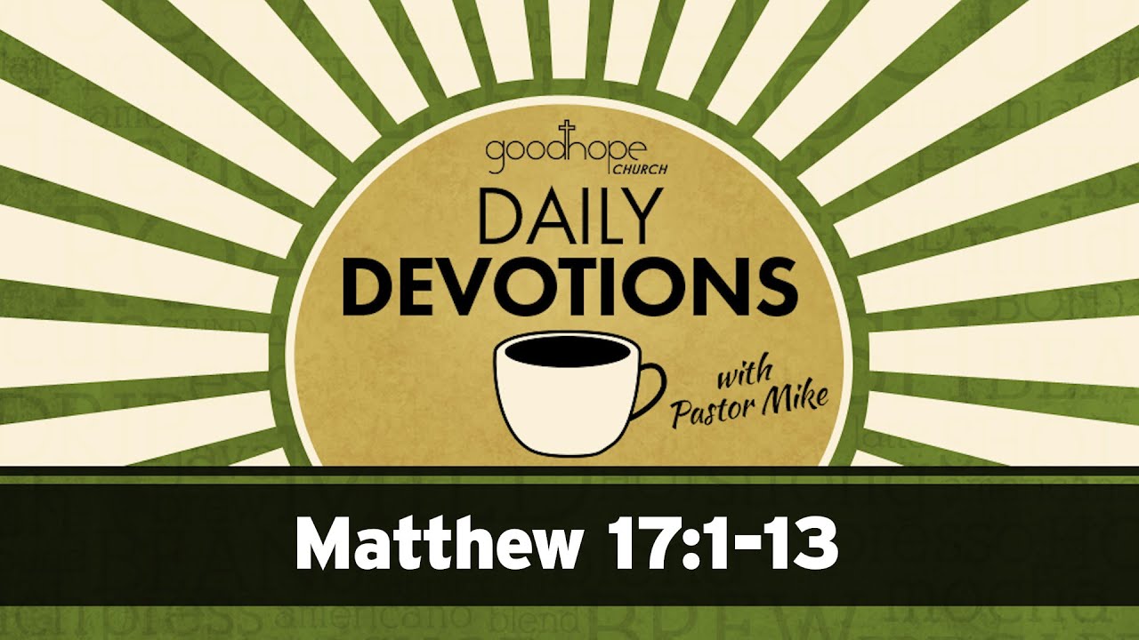 Matthew 17:1-13 // Daily Devotions with Pastor Mike