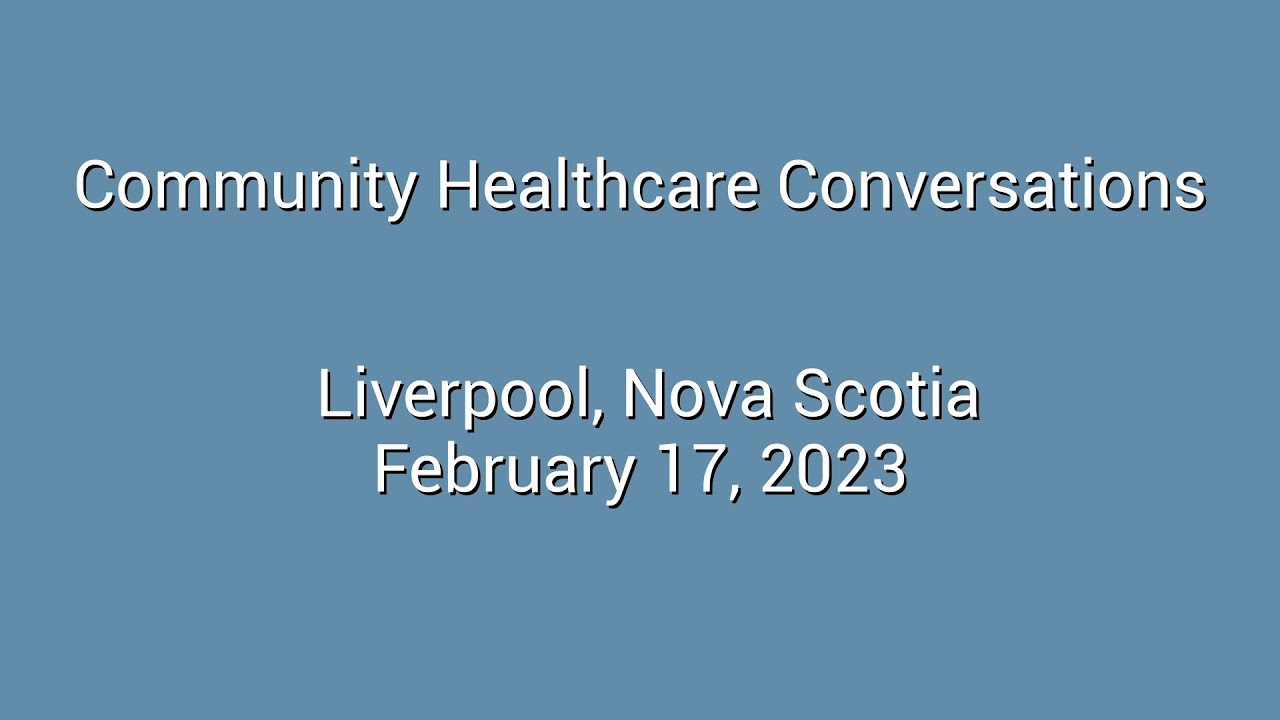 Community Healthcare Conversations - Liverpool, NS