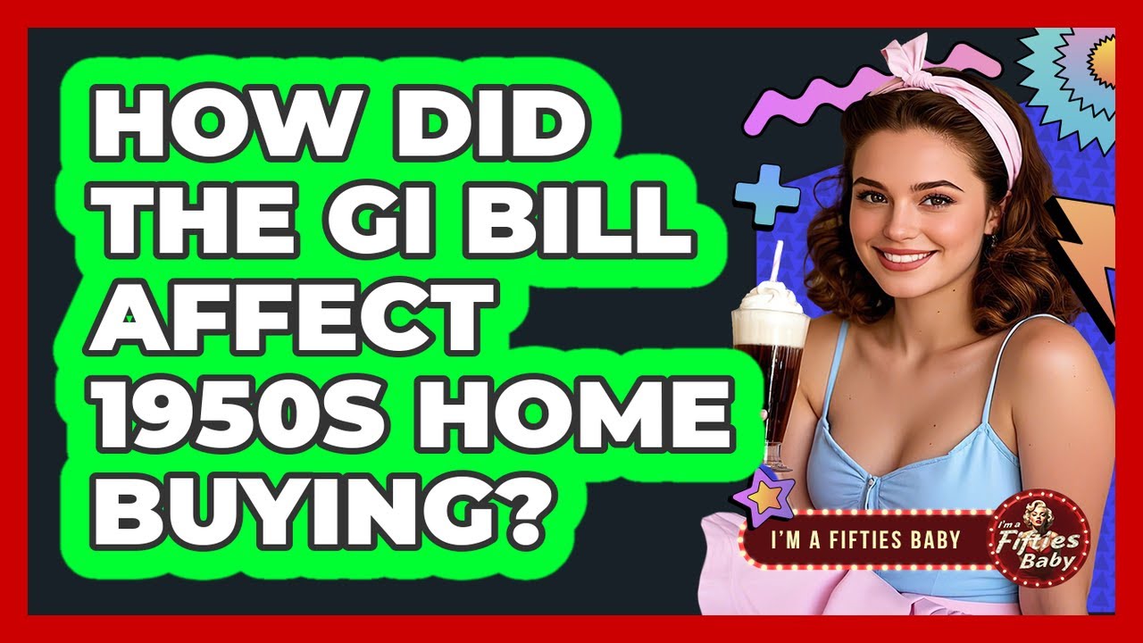 How Did the GI Bill Affect 1950s Home Buying?